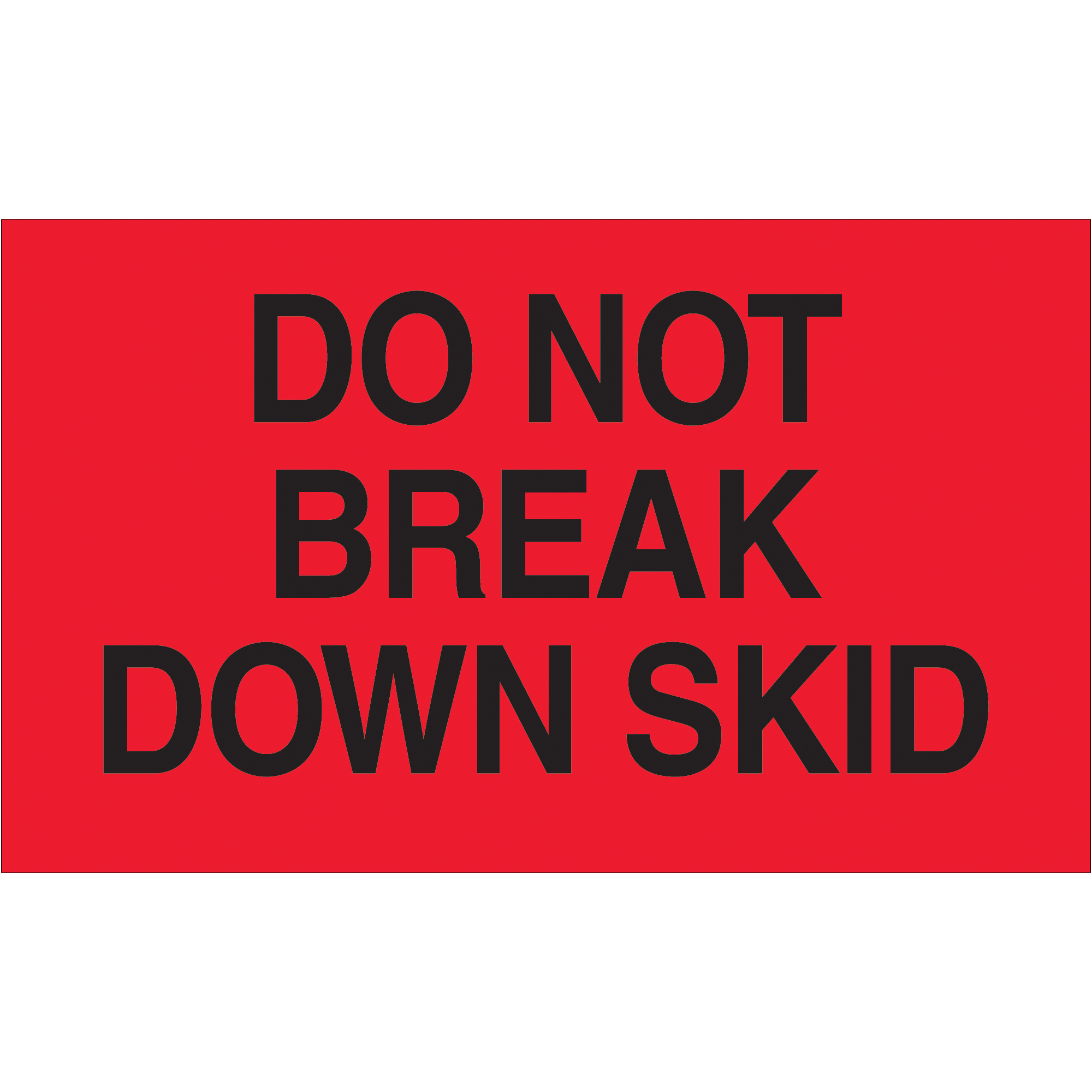 Tape Logic® Labels, "Do Not Break Down Skid", 3" x 5", Fluorescent Red, 500/Roll