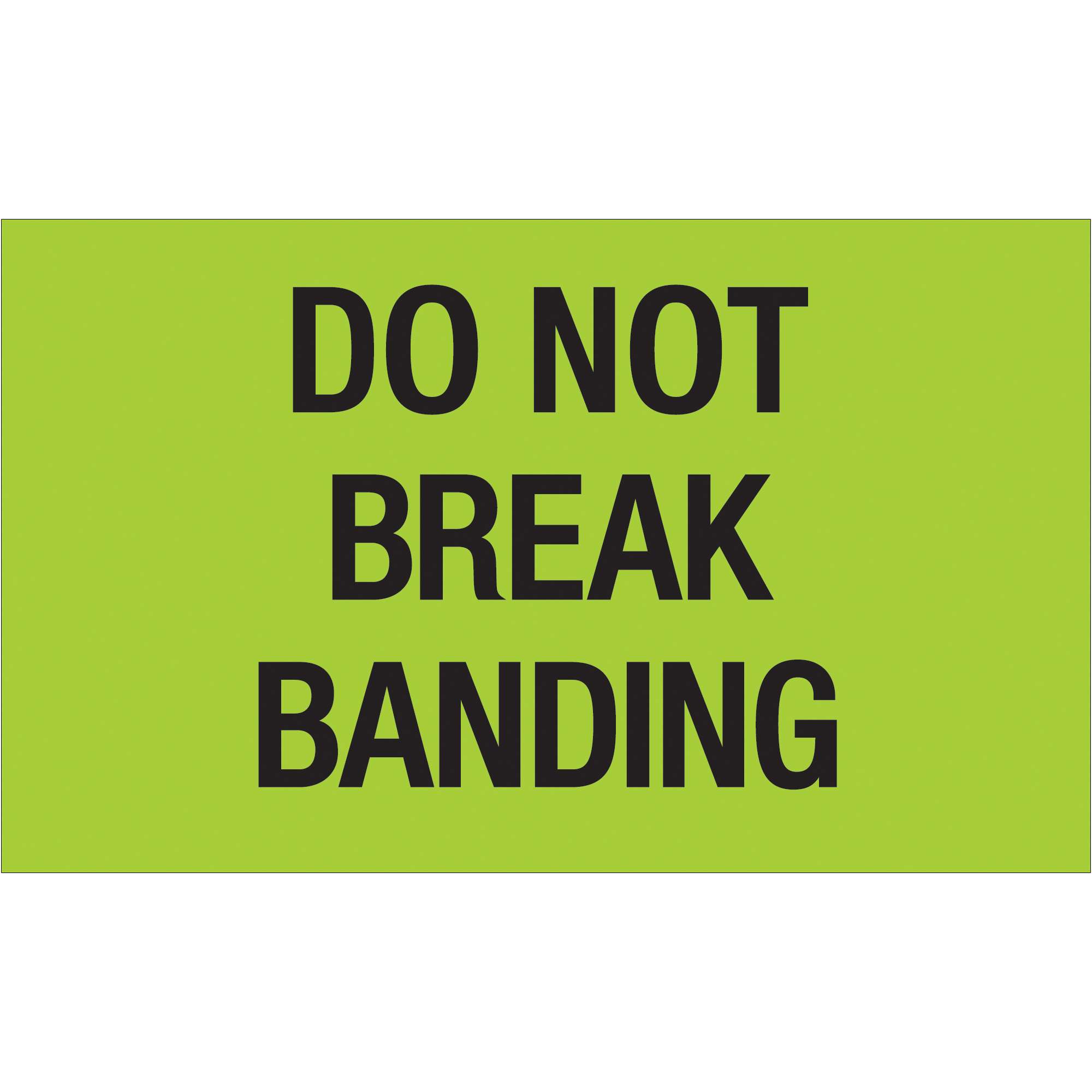 Tape Logic® Labels, "Do Not Break Banding", 3" x 5", Fluorescent Green, 500/Roll