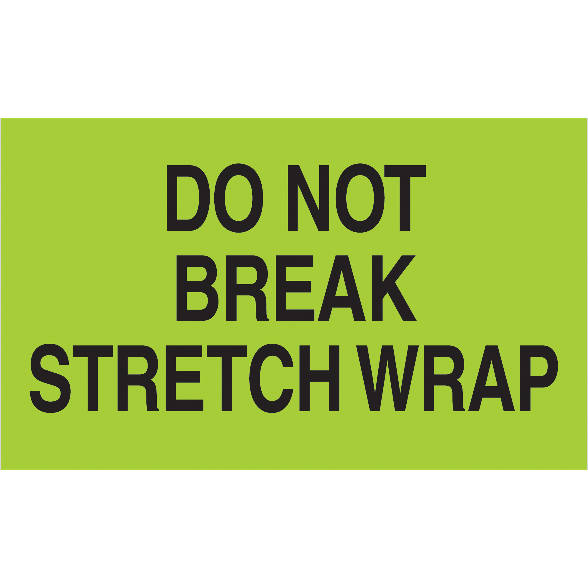 Tape Logic® Labels, "Do Not Break Stretch Wrap", 3" x 5", Fluorescent Green, 500/Roll