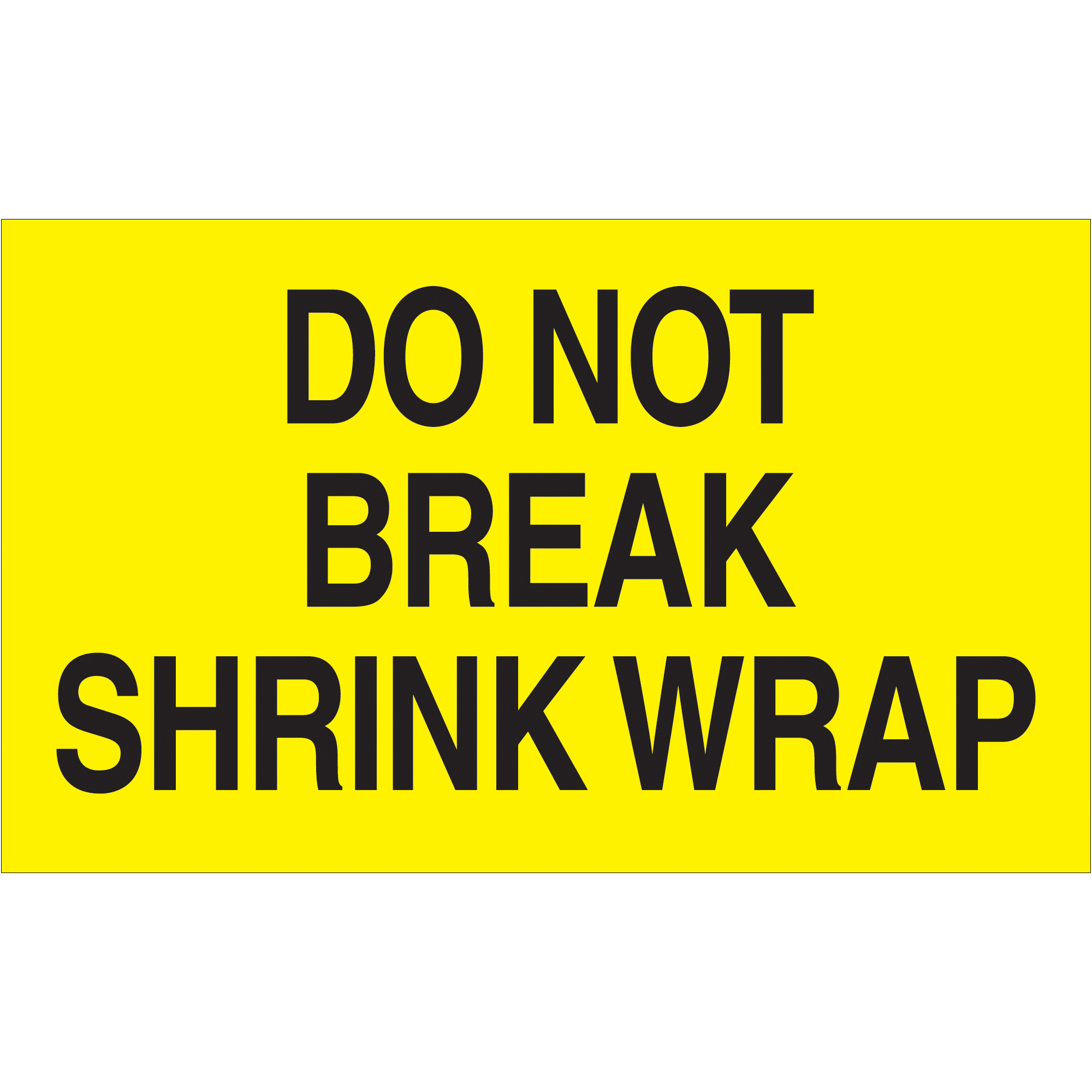 Tape Logic® Labels, "Do Not Break Shrink Wrap", 3" x 5", Fluorescent Yellow, 500/Roll